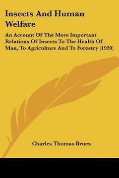 portada insects and human welfare: an account of the more important relations of insects to the health of man, to agriculture and to forestry (1920) (in English)