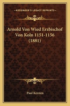 portada Arnold Von Wied Erzbischof Von Koln 1151-1156 (1881) (en Alemán)