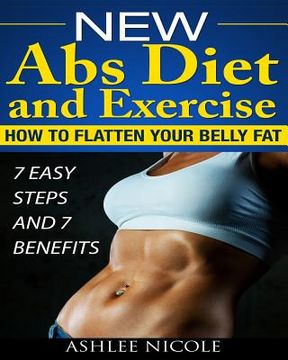 portada New Abs Diet and Exercise, How to flatten your belly fat 7 Easy Steps and 7 Bene