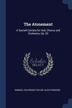 portada The Atonement: A Sacred Cantata for Soli, Chorus and Orchestra, Op. 53 (en Inglés)