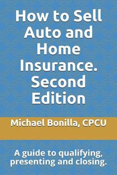 portada How to Sell Auto and Home Insurance. Second Edition: A Guide to Qualifying, Presenting and Closing. (en Inglés)