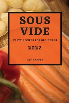 portada Sous Vide 2022: Tasty Recipes for Beginners (in English)