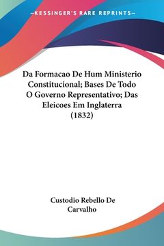 portada Da Formacao De Hum Ministerio Constitucional; Bases De Todo O Governo Representativo; Das Eleicoes Em Inglaterra (1832)