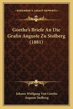 portada Goethe's Briefe An Die Grafin Auguste Zu Stolberg (1881) (en Alemán)