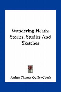 portada wandering heath: stories, studies and sketches (en Inglés)