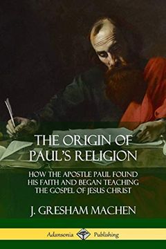 portada The Origin of Paul's Religion: How the Apostle Paul Found his Faith and Began Teaching the Gospel of Jesus Christ (in English)