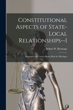 portada Constitutional Aspects of State-local Relationships--I: Municipal and County Home Rule for Michigan