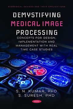 portada Demystifying Medical Image Processing Concepts for Design, Implementation and Management With Real Time Case Studies