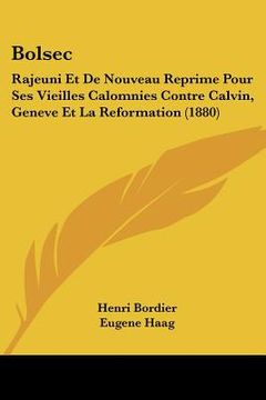 portada Bolsec: Rajeuni Et De Nouveau Reprime Pour Ses Vieilles Calomnies Contre Calvin, Geneve Et La Reformation (1880)