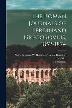 portada The Roman Journals of Ferdinand Gregorovius, 1852-1874 (en Inglés)