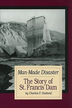 portada man-made disaster: the story of st. francis dam: its place in southern california's water system, its failure and tragedy in the santa cl (in English)