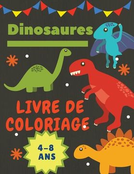 portada Dinosaures Livre de coloriage 4-8 Ans: Cadeau idéal pour les garçons et les filles de 4 à 8 ans. Grande taille: 8,5 x 11". (in French)