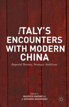 portada Italy's Encounters with Modern China: Imperial Dreams, Strategic Ambitions (en Inglés)
