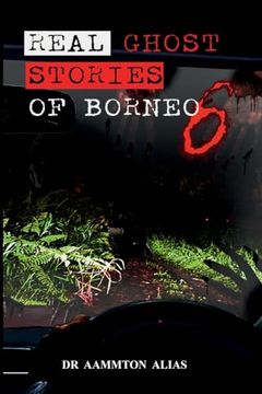 portada Real Ghost Stories of Borneo 6: Real Accounts of Ghost Encounters (en Inglés)