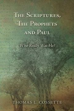 portada The Scriptures, The Prophets and Paul Who Really Was He? (en Inglés)
