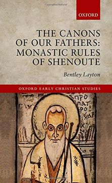 portada The Canons of Our Fathers: Monastic Rules of Shenoute (Oxford Early Christian Studies)