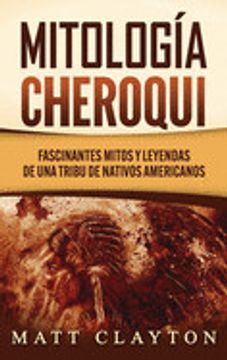 portada Mitología Cheroqui: Fascinantes Mitos y Leyendas de una Tribu de Nativos Americanos (in Spanish)