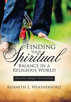 portada Finding Your Spiritual Balance in a Religious World: Discover Simple Christianity (en Inglés)