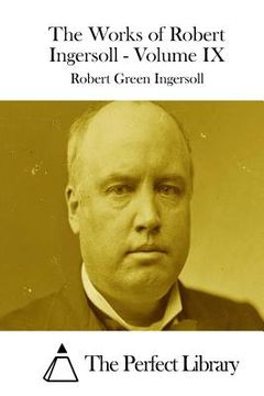 portada The Works of Robert Ingersoll - Volume IX (in English)