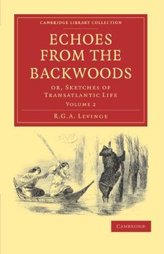 portada Echoes From the Backwoods 2 Volume Set: Echoes From the Backwoods: Or, Sketches of Transatlantic Life: Volume 2 (Cambridge Library Collection - North American History) (en Inglés)