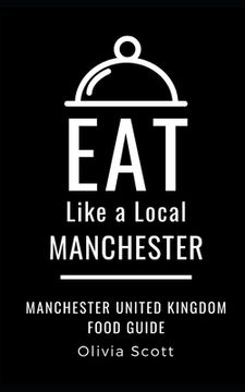portada Eat Like a Local- Manchester: Manchester United Kingdom Food Guide (en Inglés)