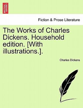 portada the works of charles dickens. household edition. [with illustrations.]. (in English)