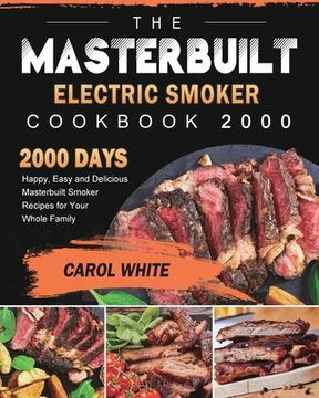 portada The Masterbuilt Electric Smoker Cookbook 2000: 2000 Days Happy, Easy and Delicious Masterbuilt Smoker Recipes for Your Whole Family (en Inglés)