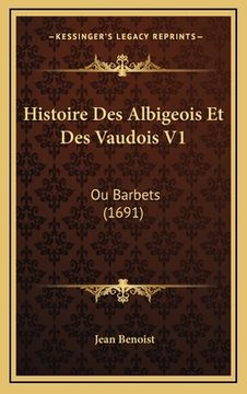portada Histoire Des Albigeois Et Des Vaudois V1: Ou Barbets (1691) (en Francés)