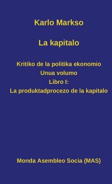 portada La kapitalo. Kritiko de la politika ekonomio. Unua volumo: Libro I: La produktadprocezo de la kapitalo (MAS-libro)