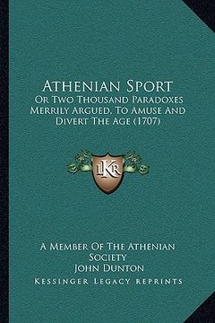 portada athenian sport: or two thousand paradoxes merrily argued, to amuse and divert the age (1707)