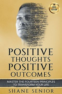 portada Positive Thoughts Positive Outcomes: Master the fourteen principles to transform your life (en Inglés)