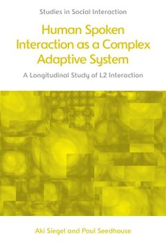 portada Human Spoken Interaction as a Complex Adaptive System: A Longitudinal Study of l2 Interaction (Studies in Social Interaction) (en Inglés)
