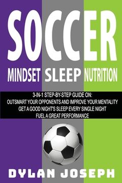portada Soccer: A Step-by-Step Guide on How to Outsmart Your Opponents and Improve Your Mentality, How to Get a Good Night's Sleep Eve (en Inglés)