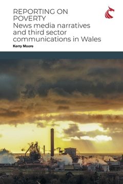portada Reporting on Poverty: News Media Narratives and Third Sector Communications in Wales (in English)