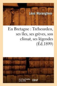 portada En Bretagne: Trébeurden, Ses Îles, Ses Grèves, Son Climat, Ses Légendes (Éd.1899) (en Francés)