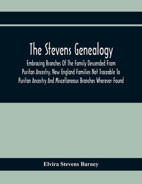 portada The Stevens Genealogy; Embracing Branches Of The Family Descended From Puritan Ancestry, New England Families Not Traceable To Puritan Ancestry And Mi (en Inglés)