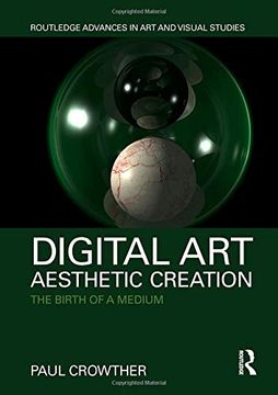 portada Digital Art, Aesthetic Creation: The Birth of a Medium (Routledge Advances in art and Visual Studies) (in English)