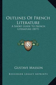 portada outlines of french literature: a short guide to french literature (1877) (in English)