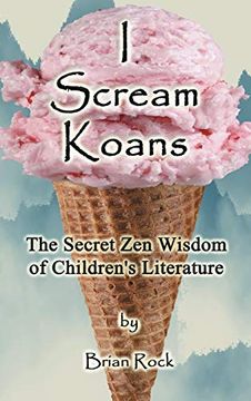 portada I Scream Koans: The Secret zen Wisdom of Children's Literature (en Inglés)