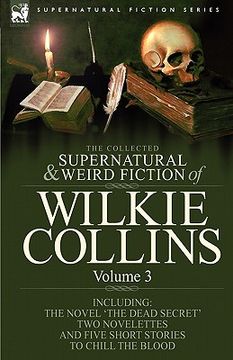 portada the collected supernatural and weird fiction of wilkie collins: volume 3-contains one novel 'dead secret, ' two novelettes 'mrs zant and the ghost' an (en Inglés)