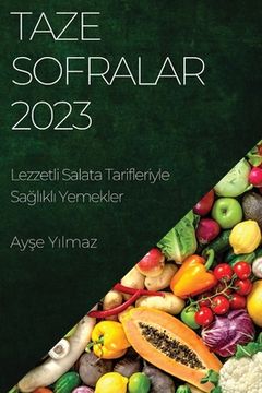 portada Taze Sofralar 2023: Lezzetli Salata Tarifleriyle Sağlıklı Yemekler (en Turco)