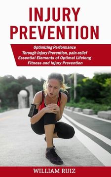 portada Injury Prevention: Optimizing Performance Through Injury Prevention, pain-relief (Essential Elements of Optimal Lifelong Fitness and Inju (en Inglés)