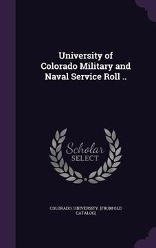 portada University of Colorado Military and Naval Service Roll .. (en Inglés)