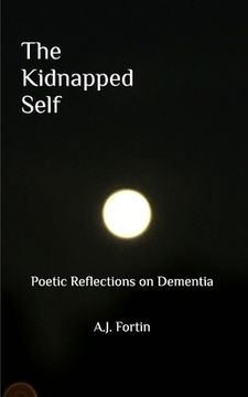 portada The Kidnapped Self: Poetic Reflections on Dementia (en Inglés)