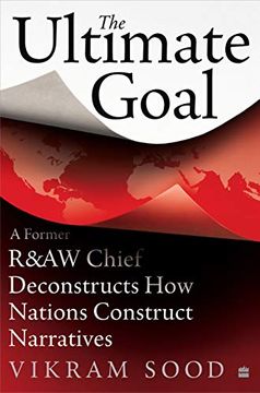 portada The Ultimate Goal: A Former R&Aw Chief Deconstructs how Nations Construct Narratives (en Inglés)