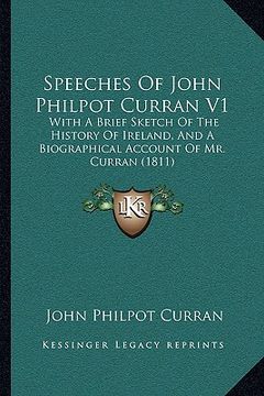 portada speeches of john philpot curran v1: with a brief sketch of the history of ireland, and a biographical account of mr. curran (1811)