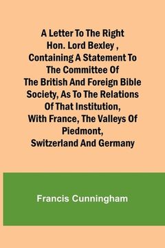 portada A Letter to the Right Hon. Lord Bexley, containing a statement to the committee of the British and Foreign Bible Society, as to the relations of that (en Inglés)