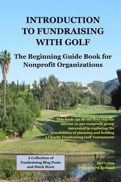 portada Introduction to Fundraising with Golf: A starting guide and reference book for nonprofit charities interested in exploring the possibilities of planni (en Inglés)