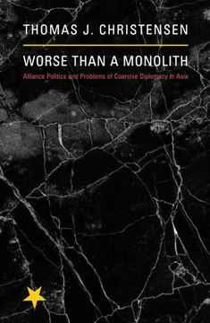 portada Worse Than a Monolith: Alliance Politics and Problems of Coercive Diplomacy in Asia (Princeton Studies in International History and Politics) (en Inglés)