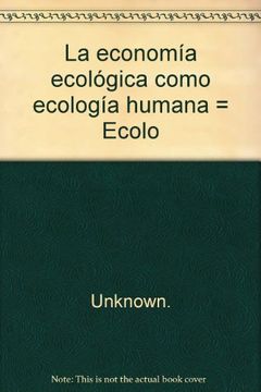 portada La Economía Ecológica Como Ecología Humana = Ecological Economics as Human Ecology = die Ökologische Ökonomie als Humanökologie